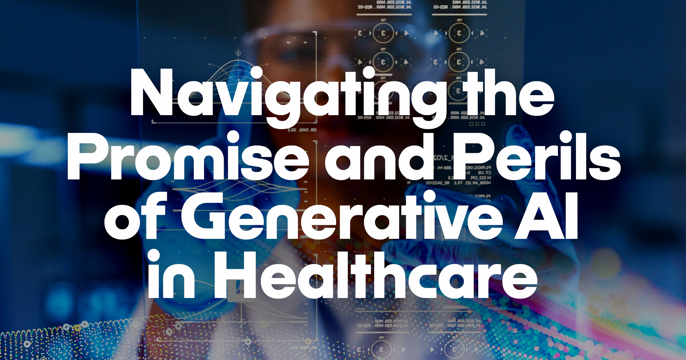 Navigating the Promise and Perils of Generative AI in Healthcare